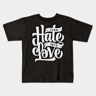 Turn Hate Into Love Kids T-Shirt